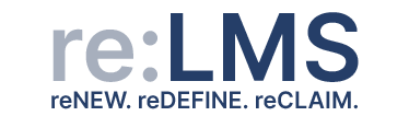 re:LMS - reNEW, reDEFINE, reCLAIM